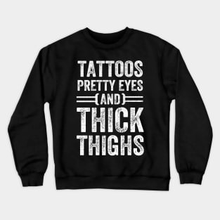 Tattoos pretty eyes end thick thighs Crewneck Sweatshirt